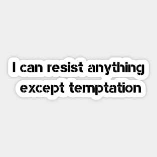 I can resist anything except temptation Sticker